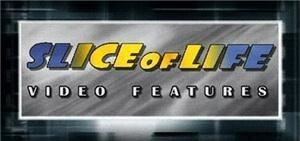 SLICE OF LIFE VIDEO FEATURES